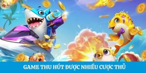 Game thu hút được nhiều cược thủ