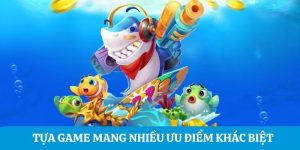 Tựa game mang nhiều ưu điểm khác biệt