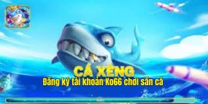 Đăng ký tài khoản Ko66 chơi săn cá