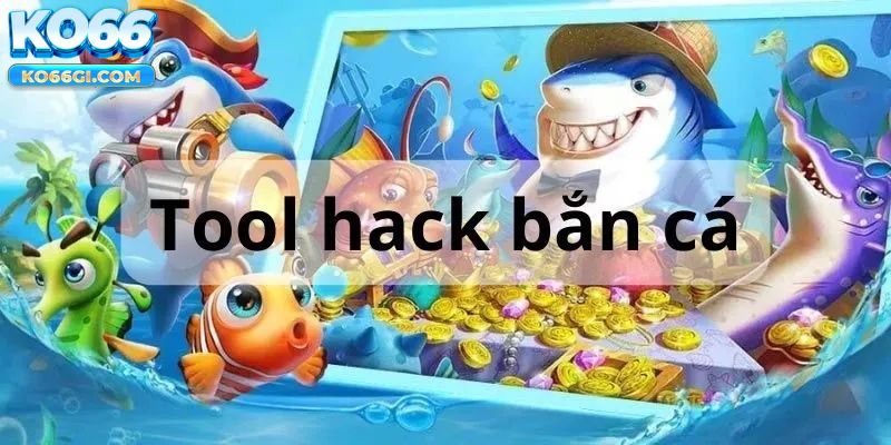 tool hack bắn cá